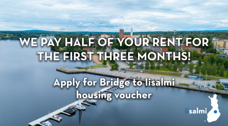 We pay half of your rent for the first three months! Apply for Bridge to Iisalmi housing voucher.