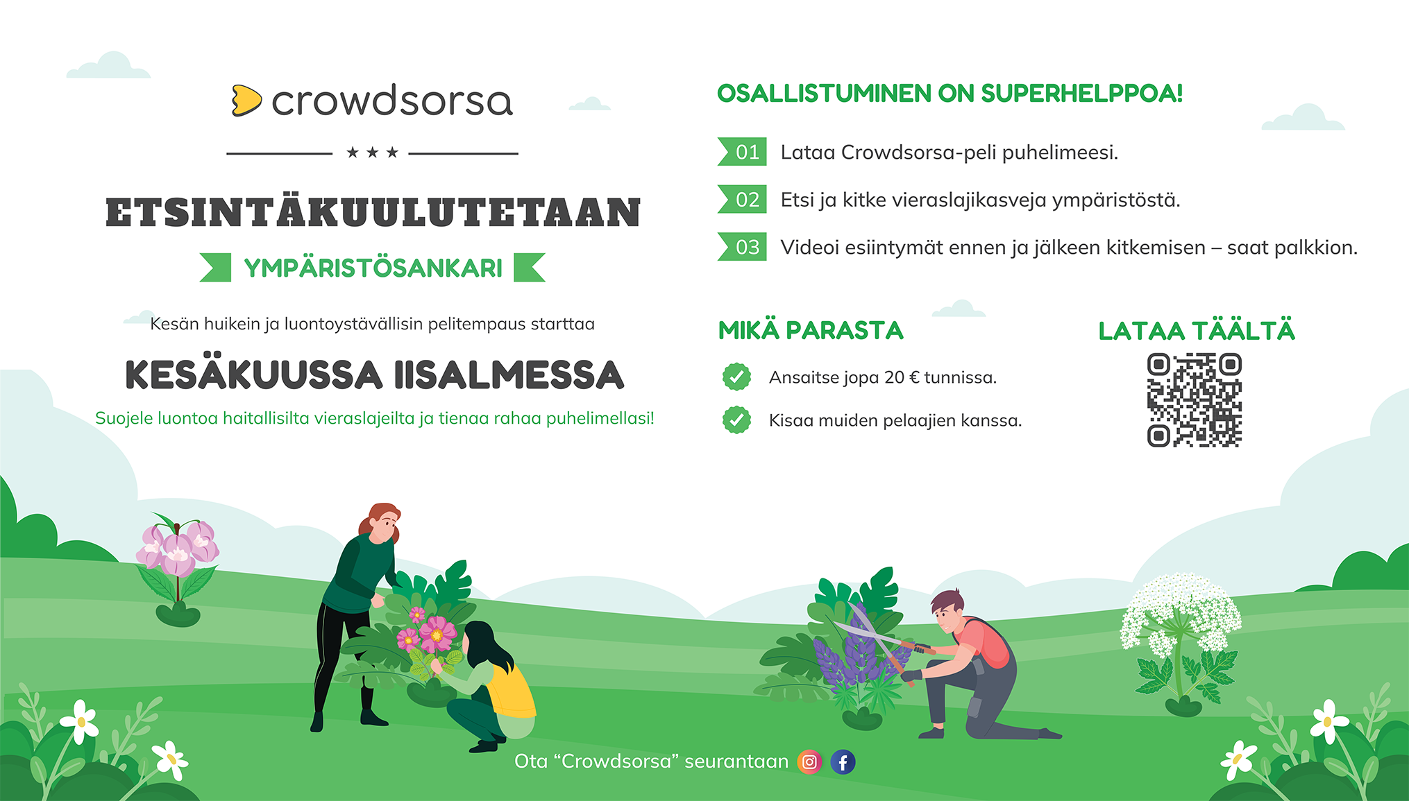 Osallistuminen on super helppoa! Lataa Crowdsorsa-peli puhelimeesi. Etsi ja kitke vieraslajikasveja ympäristöstä. Videoi esiintymät ennen ja jälkeen kitkemisen - saat palkkion. Ansaitse samalla jopa 20 € tunnissa sekä kisaa muiden pelaajien kanssa.